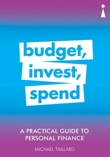 Cover for Michael Taillard · A Practical Guide to Personal Finance: Budget, Invest, Spend - Practical Guide Series (Paperback Bog) (2019)