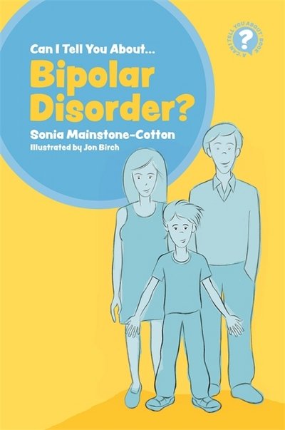 Cover for Sonia Mainstone-Cotton · Can I tell you about Bipolar Disorder?: A guide for friends, family and professionals - Can I tell you about...? (Pocketbok) (2018)