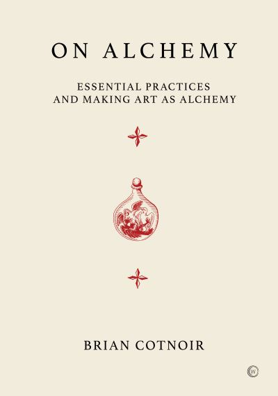 On Alchemy: Essential Practices and Making Art as Alchemy - Brian Cotnoir - Books - Watkins Media Limited - 9781786787705 - June 13, 2023