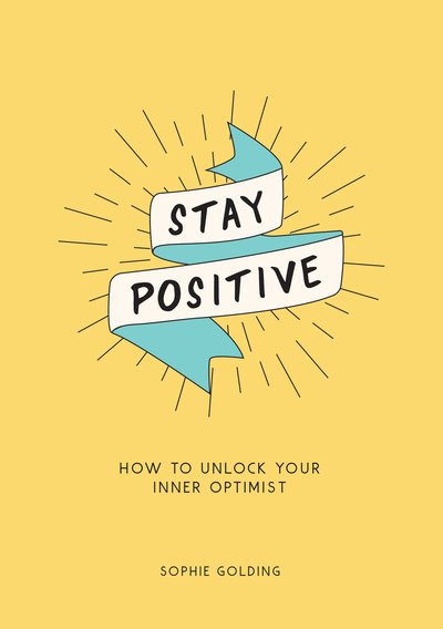 Cover for Sophie Golding · Stay Positive: How to Unlock Your Inner Optimist (Pocketbok) (2019)