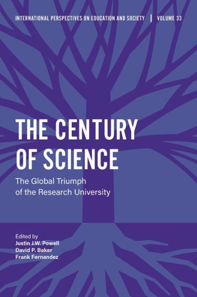 Cover for Justin Powell · The Century of Science: The Global Triumph of the Research University - International Perspectives on Education and Society (Hardcover Book) (2017)