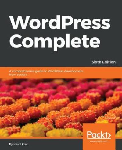 WordPress Complete - Sixth Edition - Karol Krol - Książki - Packt Publishing Limited - 9781787285705 - 30 sierpnia 2017