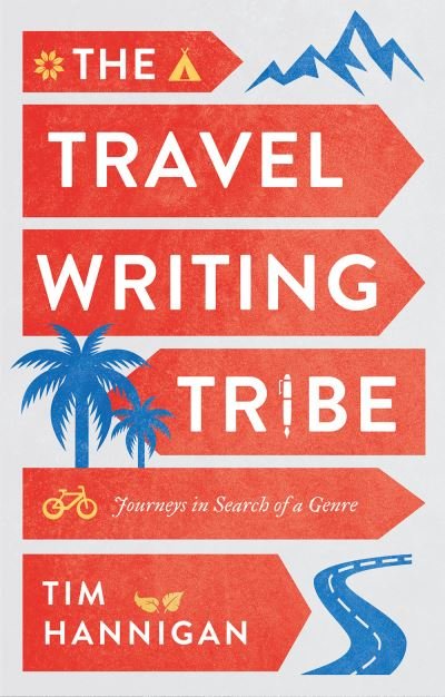 Cover for Tim Hannigan · The Travel Writing Tribe: Journeys in Search of a Genre (Gebundenes Buch) (2021)