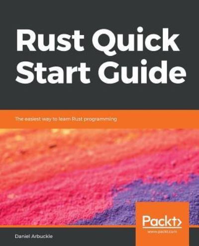 Cover for Daniel Arbuckle · Rust Quick Start Guide: The easiest way to learn Rust programming (Paperback Book) (2018)