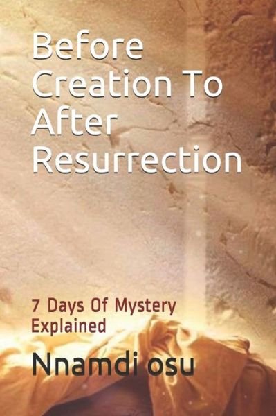 Before Creation To After Resurrection - Nnamdi Osu - Books - Independently Published - 9781794285705 - January 17, 2019