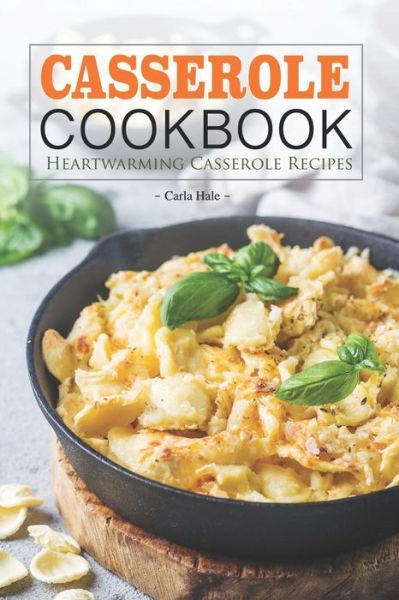 Cover for Carla Hale · Casserole Cookbook (Paperback Book) (2019)