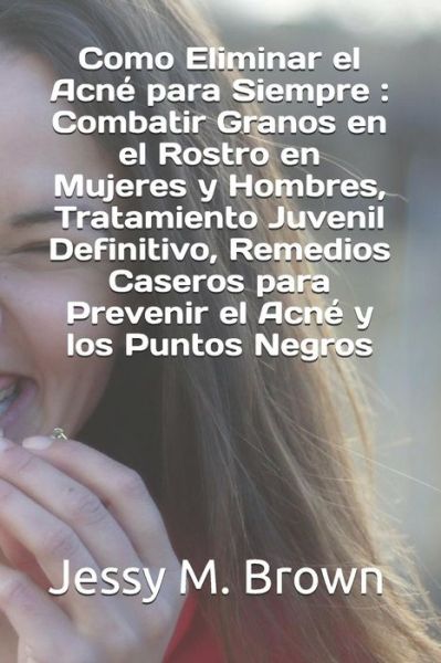 Cover for Jessy M Brown · Como Eliminar el Acne para Siempre (Paperback Book) (2019)