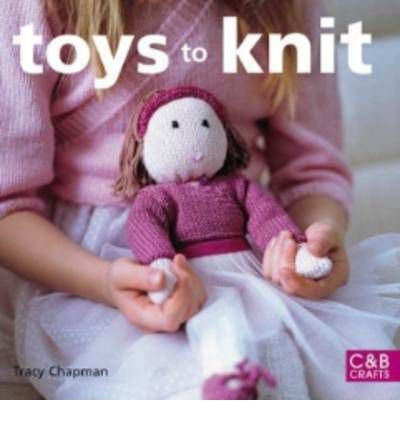 Toys to Knit - Tracy Chapman - Books - HarperCollins Publishers - 9781843404705 - May 6, 2008