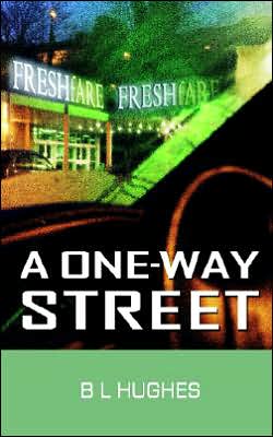 A One-Way Street - B. L. Hughes - Livros - New Generation Publishing - 9781844014705 - 23 de maio de 2005