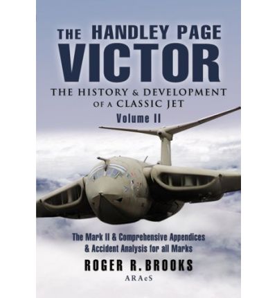 Cover for Roger Brooks · The Handley Page Victor: the Mark 2 and Comprehensive Appendices and Accident Analysis for All Marks (Hardcover Book) (2007)