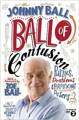 Cover for Johnny Ball · Ball of Confusion: Puzzles, Problems and Perplexing Posers (Paperback Book) (2012)