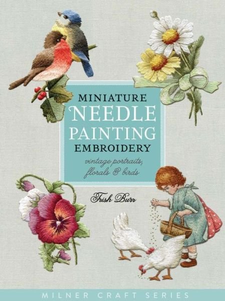 Cover for Trish Burr · Miniature Needle Painting Embroidery: Vintage Portraits, Florals &amp; Birds (Pocketbok) (2015)