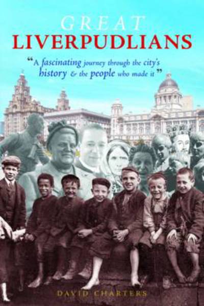 Cover for David Charters · Great Liverpudlians: A Fascinating Journey Through the City's History and the People Who Made it (Taschenbuch) (2010)