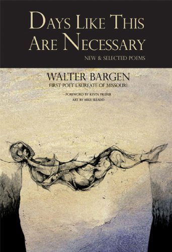 Cover for Walter Bargen · Days Like This Are Necessary: New and Selected Poems (Paperback Book) (2009)