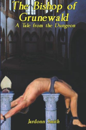 The Bishop of Grunewald: a Tale from the Dungeon (A Boner Book) - Jardonn Smith - Livros - Nazca Plains Corp - 9781887895705 - 28 de novembro de 2006
