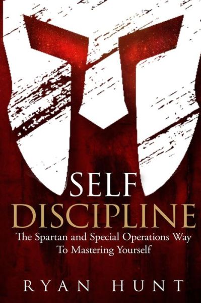 Cover for Ryan Hunt · Self Discipline: The Spartan and Special Operations Way to Mastering Yourself (Paperback Book) (2020)