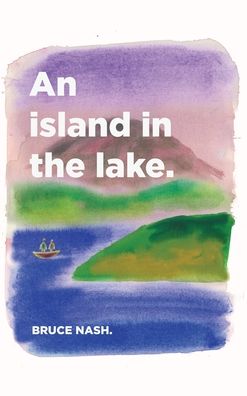 An Island in the lake - Bruce Nash - Books - Australian Scholarly Publishing - 9781925801705 - August 1, 2019