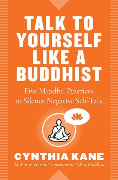 Cover for Kane, Cynthia (Cynthia Kane) · Talk to Yourself Like a Buddhist: Five Mindful Practices to Silence Negative Self-Talk (Paperback Book) (2018)