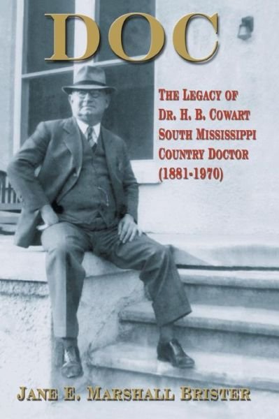 Cover for Jane. E. Marshall Brister · Doc: the Legacy of Dr. H.b. Cowart - South Mississippi Country Doctor 1881-1970 (Paperback Book) (2002)