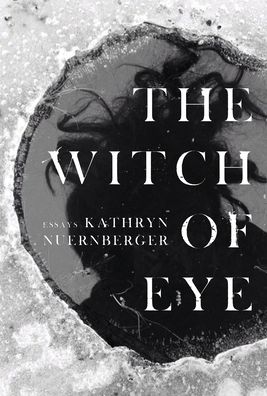 The Witch of Eye - Kathryn Nuernberger - Books - Sarabande Books, Incorporated - 9781946448705 - April 1, 2021