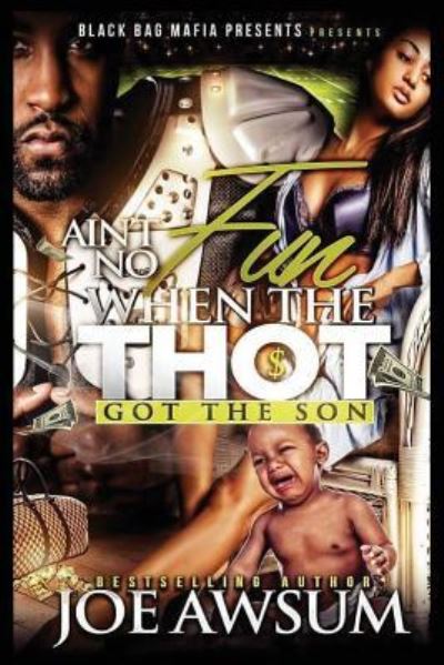 Ain't no fun when the Thot got the Son - Joe Awsum - Books - Createspace Independent Publishing Platf - 9781974337705 - August 6, 2017