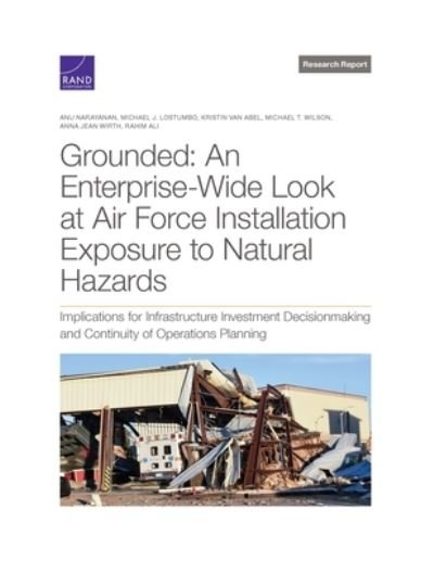 Cover for Anu Narayanan · Grounded: An Enterprise-Wide Look at Department of the Air Force Installation Exposure to Natural Hazards: Implications for Infrastructure Investment Decisionmaking and Continuity of Operations Planning (Paperback Book) (2021)