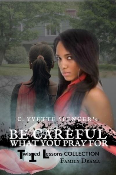 Cover for C Yvette Spencer · Be Careful What You Pray For (Paperback Book) (2017)