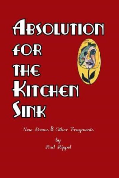 Cover for Rod Rippel · Absolution for the Kitchen Sink (Paperback Book) (2018)