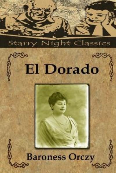 El Dorado - Baroness Orczy - Książki - Createspace Independent Publishing Platf - 9781987562705 - 4 kwietnia 2018