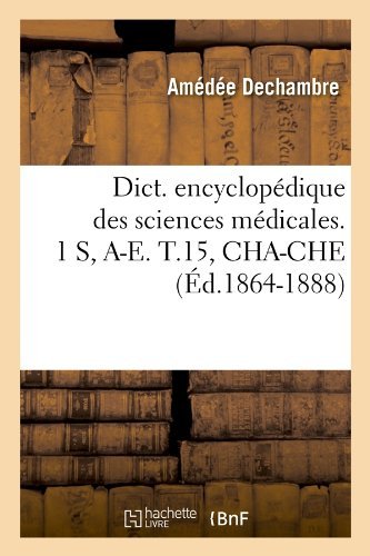 Sans Auteur · Dict. Encyclopedique Des Sciences Medicales. 1 S, A-E. T.15, Cha-Che (Ed.1864-1888) - Sciences (Paperback Book) [French edition] (2012)