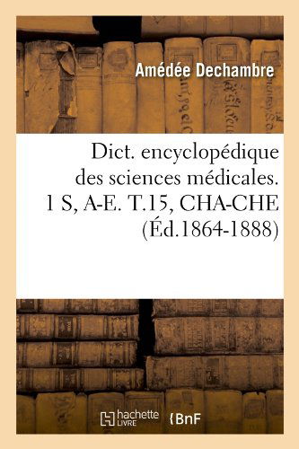 Sans Auteur · Dict. Encyclopedique Des Sciences Medicales. 1 S, A-E. T.15, Cha-Che (Ed.1864-1888) - Sciences (Paperback Bog) [French edition] (2012)