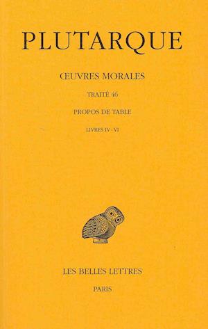 Oeuvres Morales: Tome Ix, 2e Partie : Traité 46. Propos De Table (Livres Iv-vi) (Collection Des Universites De France Serie Grecque) (French Edition) - Plutarque - Books - Les Belles Lettres - 9782251002705 - 2003