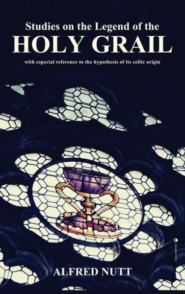 Cover for Alfred Nutt · Studies on the Legend of the Holy Grail: With especial reference to the hypothesis of its Celtic origin (Gebundenes Buch) (2020)