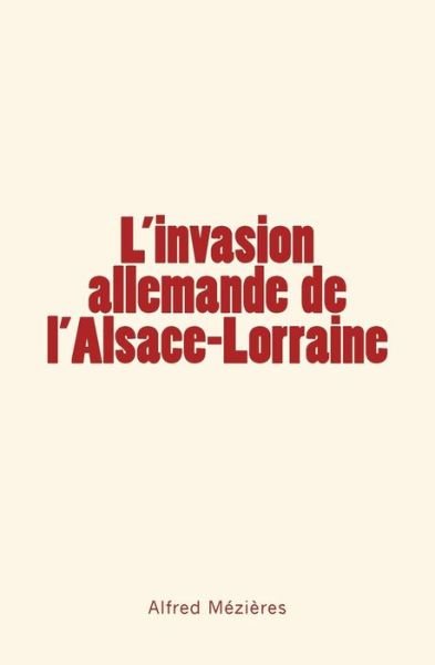 Cover for Alfred Mezieres · L'Invasion allemande de l'Alsace-Lorraine (Paperback Book) (2016)