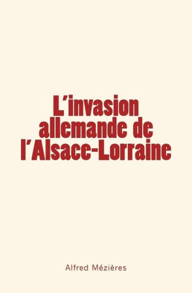 Cover for Alfred Mezieres · L'Invasion allemande de l'Alsace-Lorraine (Taschenbuch) (2016)