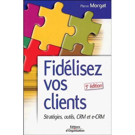 Fidelisez vos clients - Pierre Morgat - Books - Eyrolles Group - 9782708131705 - June 21, 2004