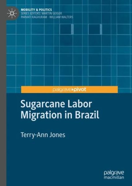 Cover for Terry-Ann Jones · Sugarcane Labor Migration in Brazil - Mobility &amp; Politics (Hardcover Book) [1st ed. 2020 edition] (2020)