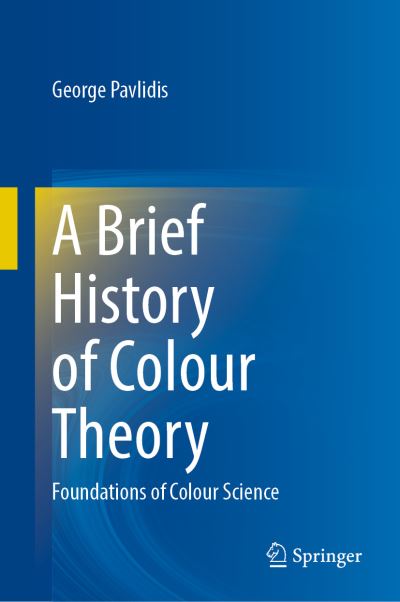 Cover for George Pavlidis · A Brief History of Colour Theory: Foundations of Colour Science (Hardcover Book) [1st ed. 2021 edition] (2022)