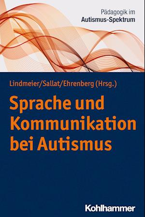 Sprache und Kommunikation Bei Autismus - Christian Lindmeier - Books - Kohlhammer Verlag - 9783170412705 - July 26, 2023