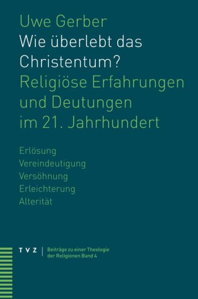 Cover for Uwe Gerber · Wie Uberlebt Das Christentum?: Religiose Erfahrungen Und Deutungen Im 21. Jahrhundert (Beitrage Zu Einer Theologie Der Religionen) (German Edition) (Paperback Book) [German edition] (2008)