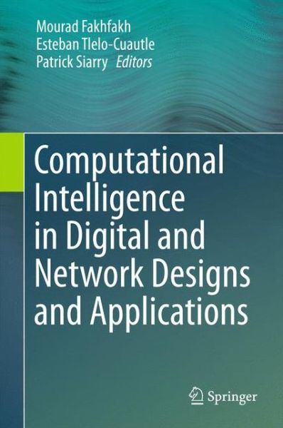 Cover for Mourad Fakhfakh · Computational Intelligence in Digital and Network Designs and Applications (Hardcover Book) [1st ed. 2015 edition] (2015)