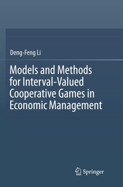 Cover for Deng-Feng Li · Models and Methods for Interval-Valued Cooperative Games in Economic Management (Paperback Book) [Softcover reprint of the original 1st ed. 2016 edition] (2018)