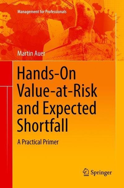 Cover for Martin Auer · Hands-On Value-at-Risk and Expected Shortfall: A Practical Primer - Management for Professionals (Paperback Book) [Softcover reprint of the original 1st ed. 2018 edition] (2019)