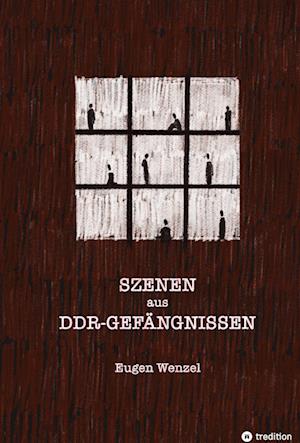 Cover for Eugen Wenzel · Szenen aus DDR-Gefängnissen (Hardcover Book) (2022)