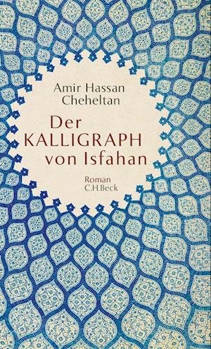 Cover for Amir Hassan Cheheltan · Der Kalligraph von Isfahan (Book) (2023)