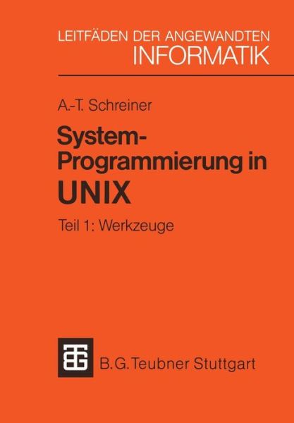 Cover for Axel-tobias Schreiner · System-programmierung in Unix: Tei 1: Werkzuge - Xleitfaden Der Angewandten Informatik (Paperback Book) [German, 1984 edition] (1984)