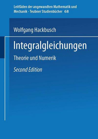 Cover for Wolfgang Hackbusch · Integralgleichungen: Theorie Und Numerik - Leitfaden Der Angewandten Mathematik Und Mechanik - Teubner (Paperback Book) (1997)