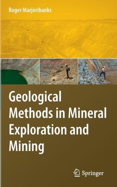 Geological Methods in Mineral Exploration and Mining - Roger Marjoribanks - Books - Springer-Verlag Berlin and Heidelberg Gm - 9783540743705 - June 10, 2010