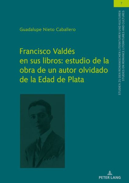 Francisco Valdes En Sus Libros: Estudio de la Obra de Un Autor Olvidado de la Edad de Plata - Studien Zu Den Romanischen Literaturen Und Kulturen / Studies On Romance Literatures And Cultures - Guadalupe Nieto Caballero - Livros - Peter Lang AG - 9783631810705 - 23 de março de 2020