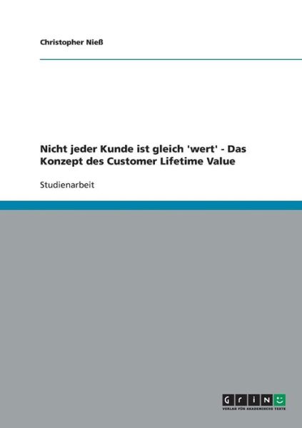 Cover for Christopher Niess · Nicht jeder Kunde ist gleich 'wert' - Das Konzept des Customer Lifetime Value (Paperback Book) [German edition] (2007)